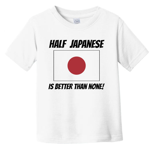 Half Japanese Is Better Than None Japan Flag Funny Infant Toddler T-Shirt