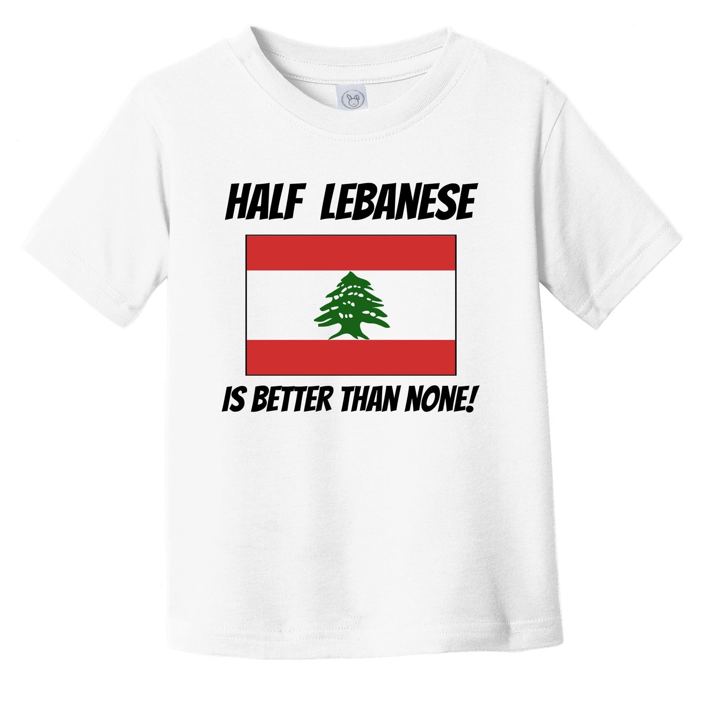 Half Lebanese Is Better Than None Lebanon Flag Funny Infant Toddler T-Shirt