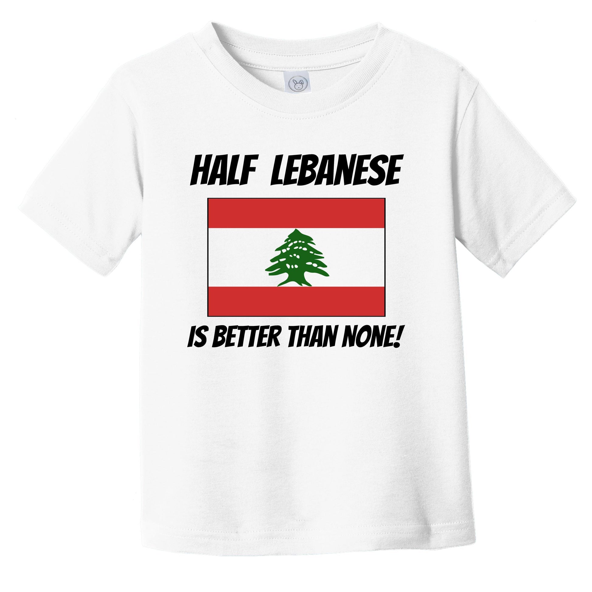 Half Lebanese Is Better Than None Lebanon Flag Funny Infant Toddler T-Shirt