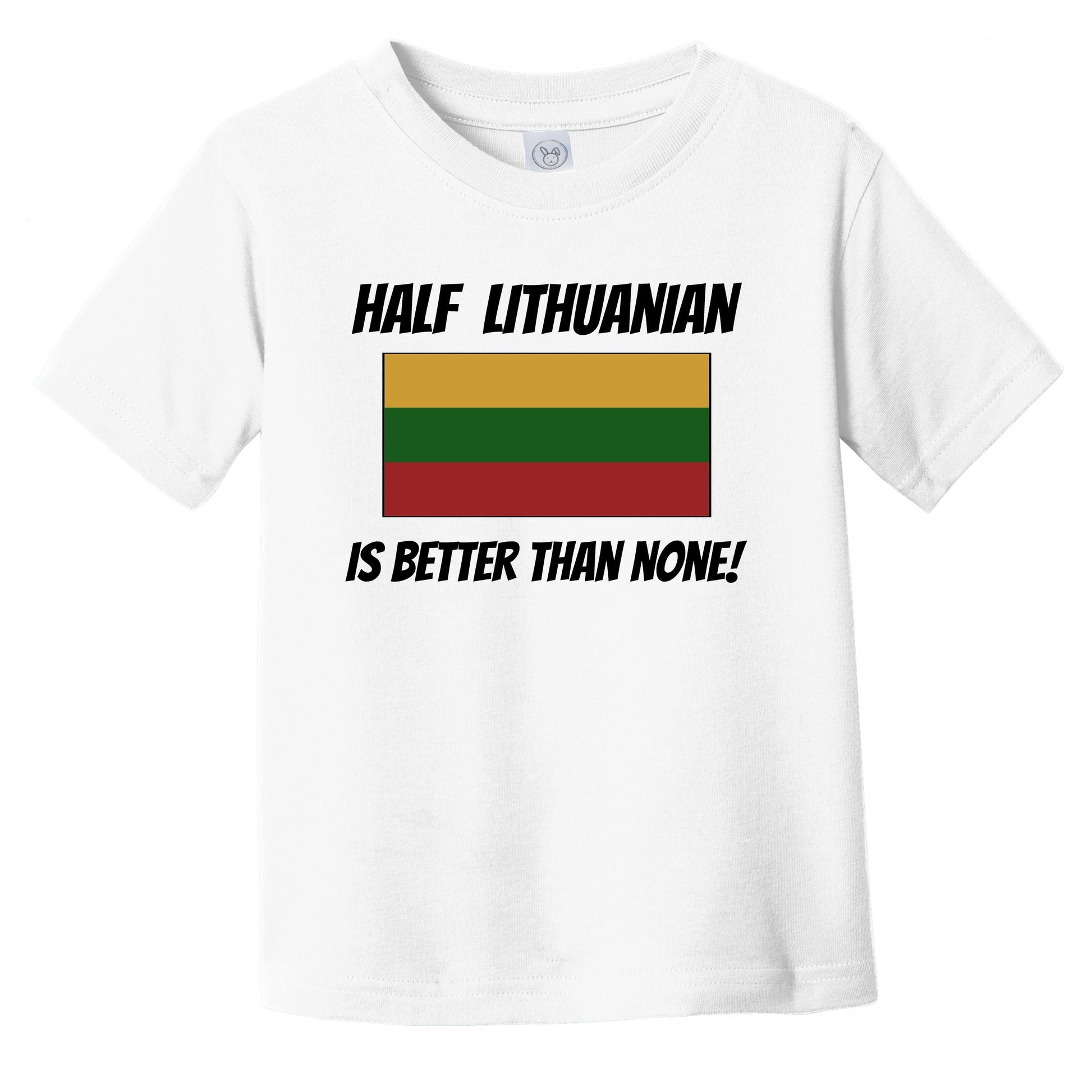 Half Lithuanian Is Better Than None Lithuania Flag Funny Infant Toddler T-Shirt