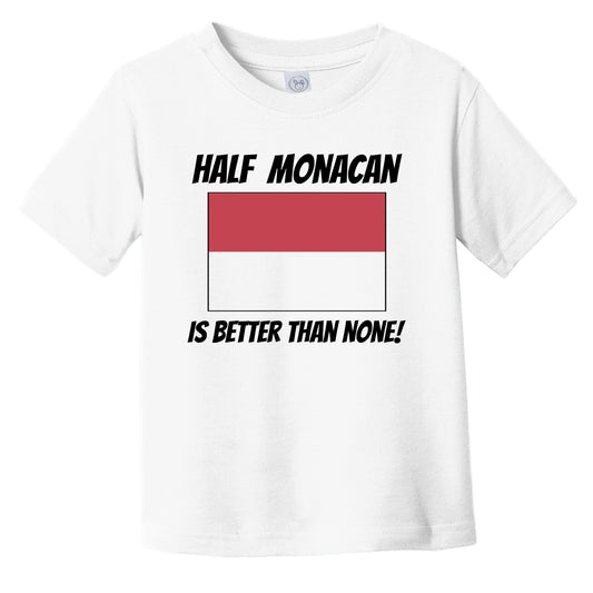 Half Monacan Is Better Than None Monaco Flag Funny Infant Toddler T-Shirt