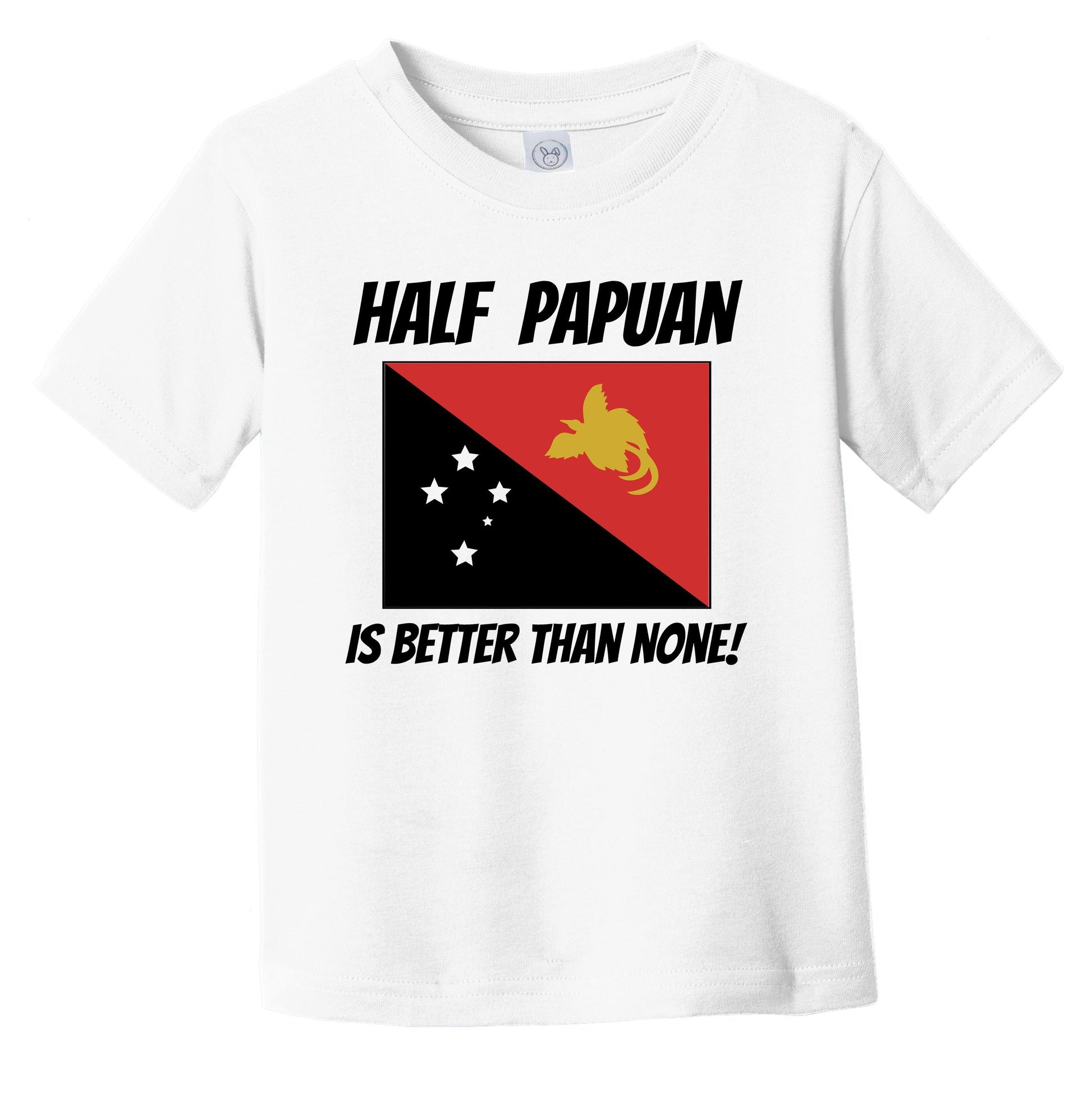 Half Papuan Is Better Than None Papua New Guinea Flag Funny Infant Toddler T-Shirt