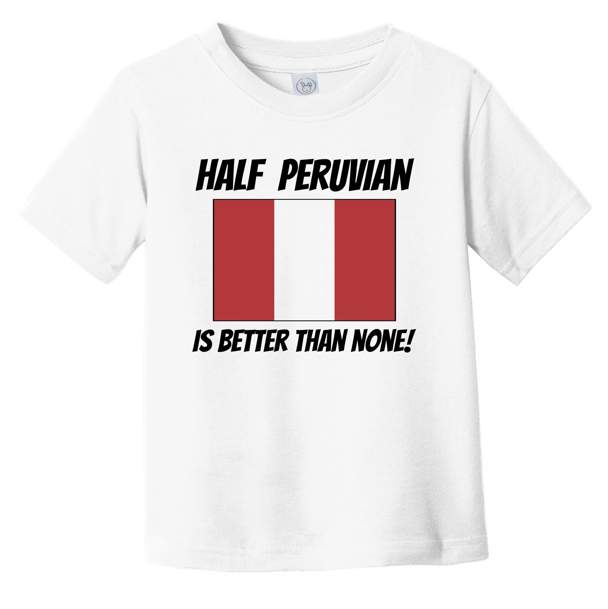 Half Peruvian Is Better Than None Peru Flag Funny Infant Toddler T-Shirt