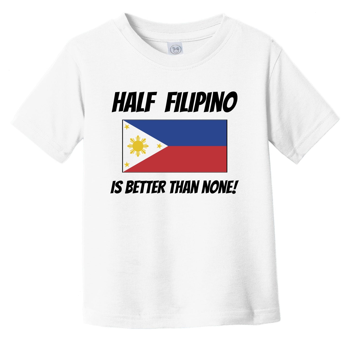 Half Filipino Is Better Than None Philippines Flag Funny Infant Toddler T-Shirt