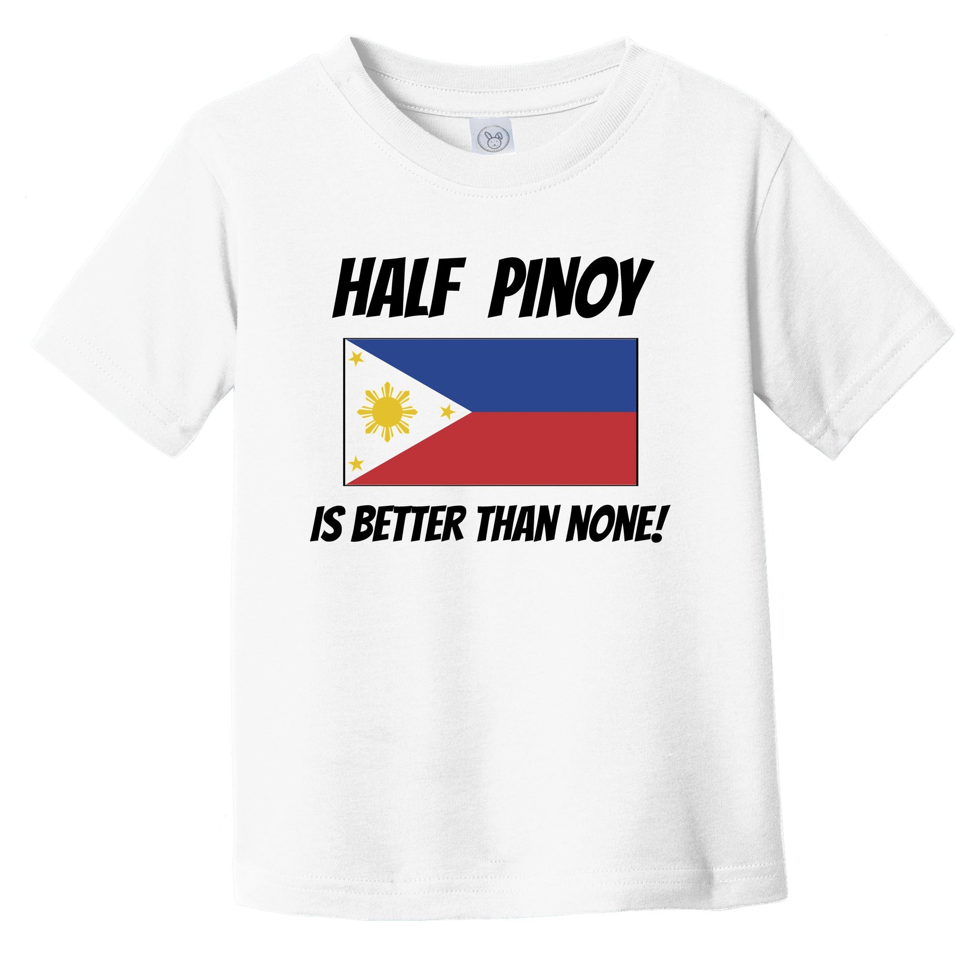 Half Pinoy Is Better Than None Philippines Flag Funny Filipino Infant Toddler T-Shirt