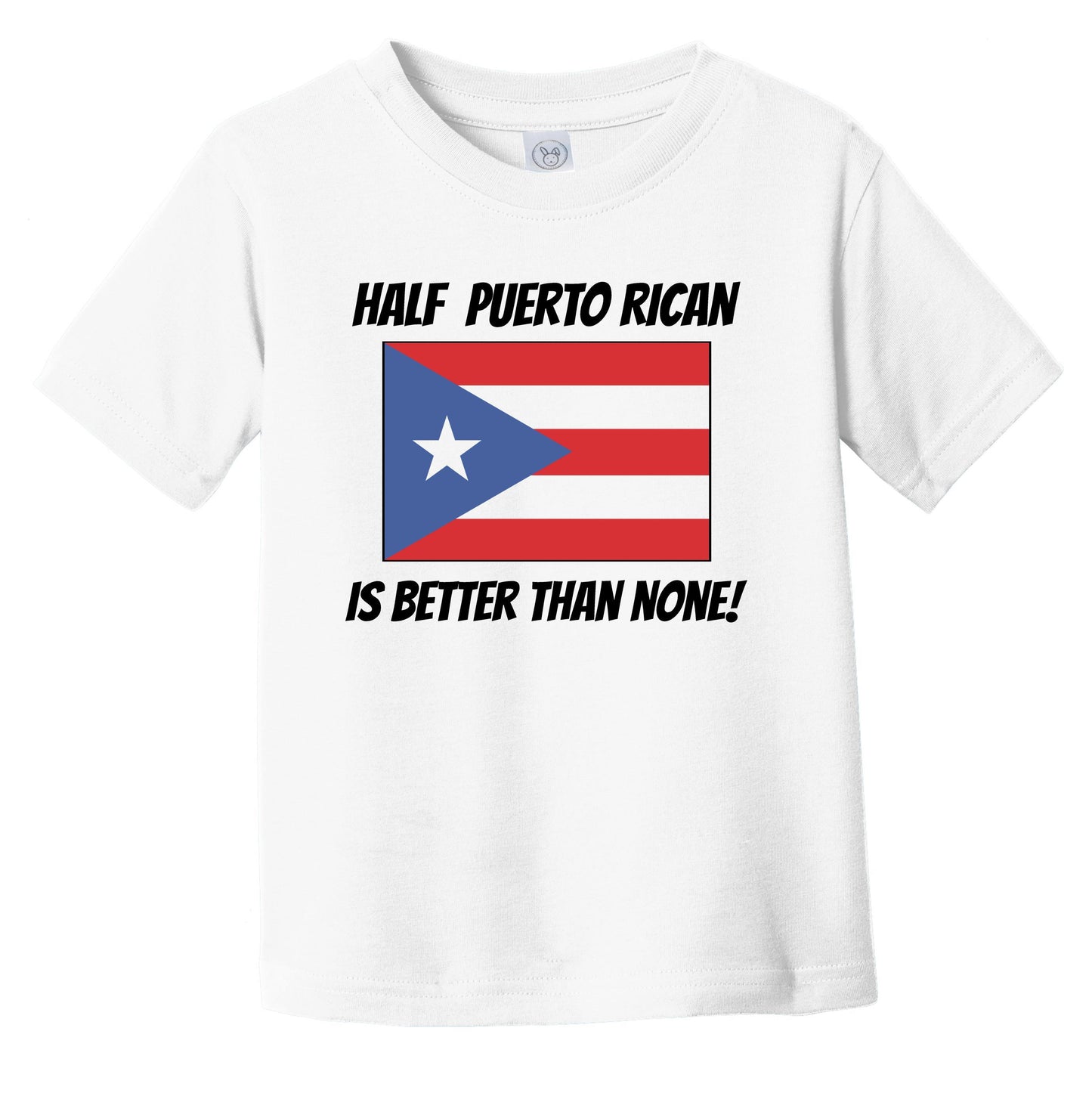 Half Puerto Rican Is Better Than None Puerto Rico Flag Funny Infant Toddler T-Shirt