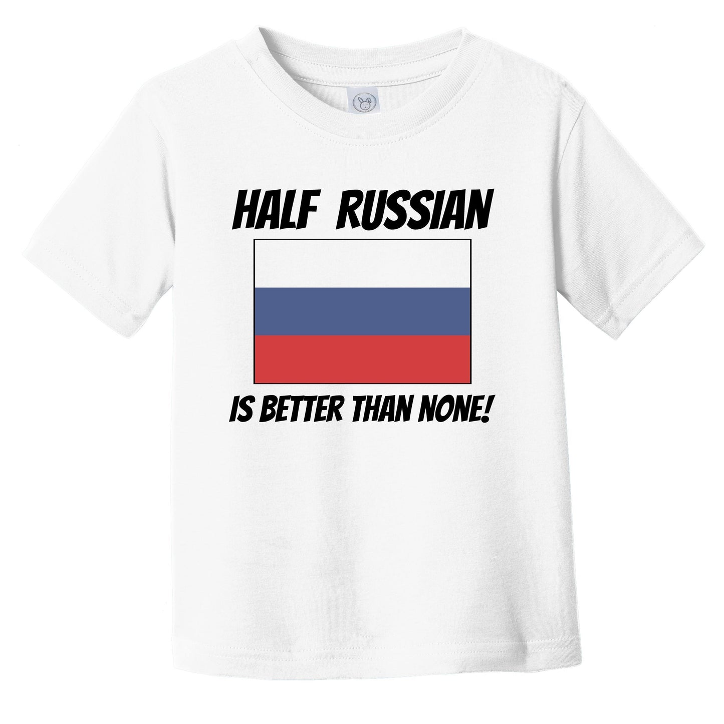 Half Russian Is Better Than None Russia Flag Funny Infant Toddler T-Shirt