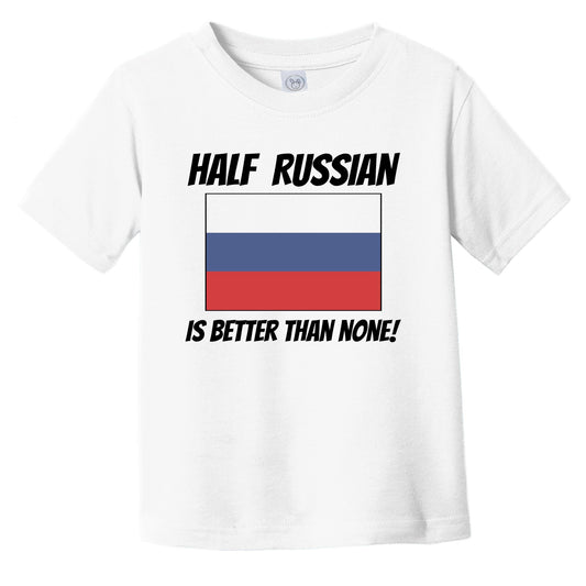 Half Russian Is Better Than None Russia Flag Funny Infant Toddler T-Shirt