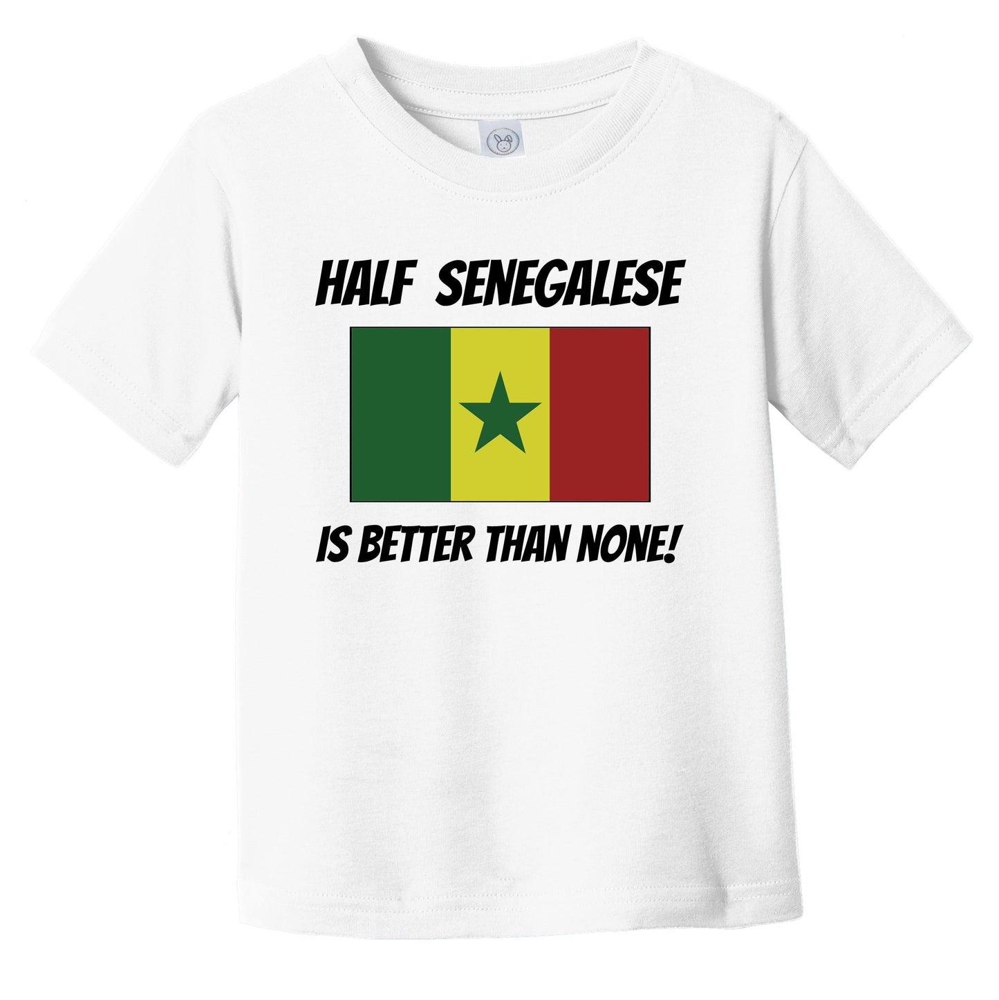 Half Senegalese Is Better Than None Senegal Flag Funny Infant Toddler T-Shirt
