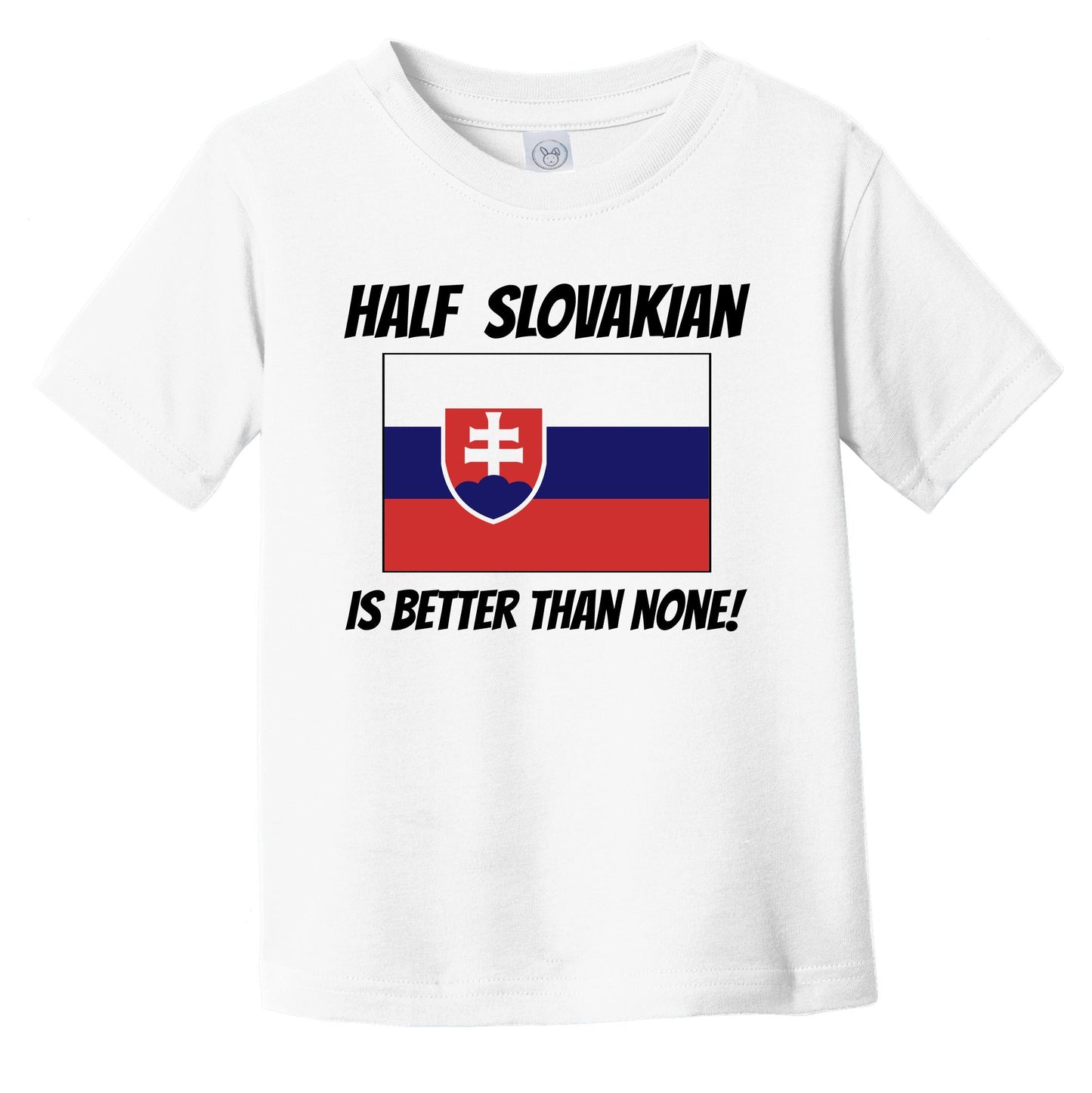 Half Slovakian Is Better Than None Slovakia Flag Funny Infant Toddler T-Shirt