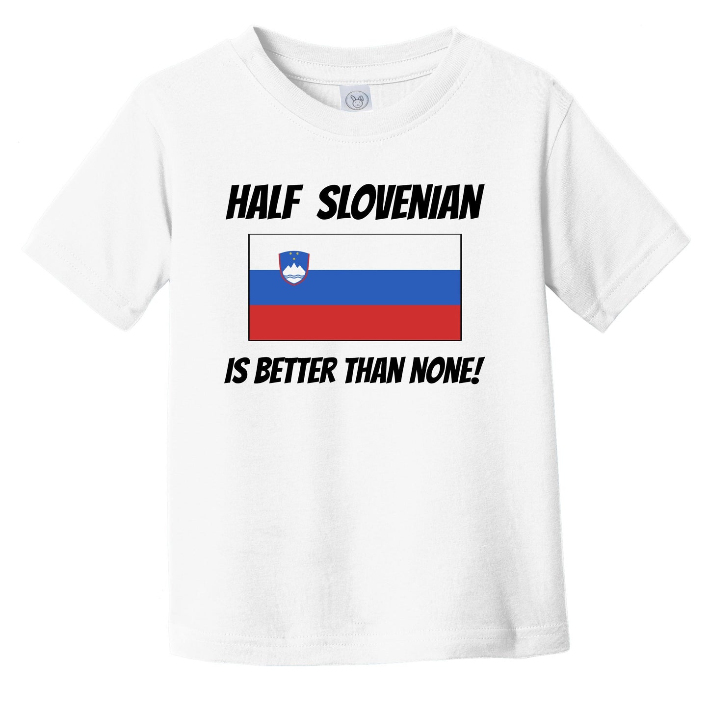 Half Slovenian Is Better Than None Slovenia Flag Funny Infant Toddler T-Shirt