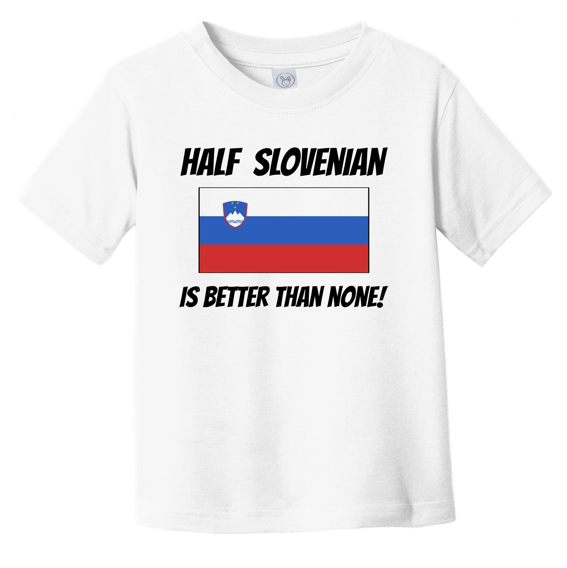 Half Slovenian Is Better Than None Slovenia Flag Funny Infant Toddler T-Shirt