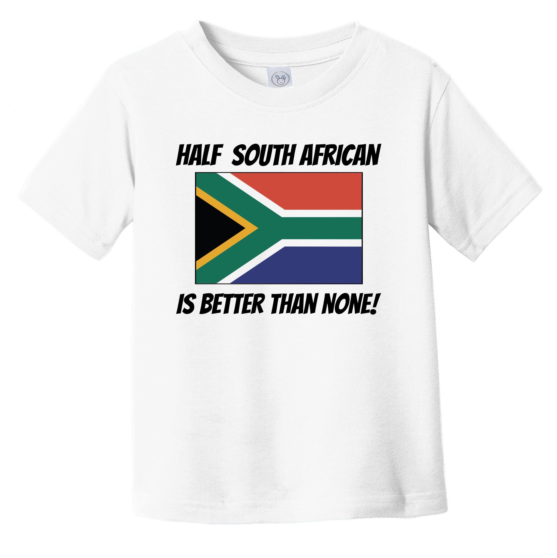 Half South African Is Better Than None South Africa Flag Funny Infant Toddler T-Shirt