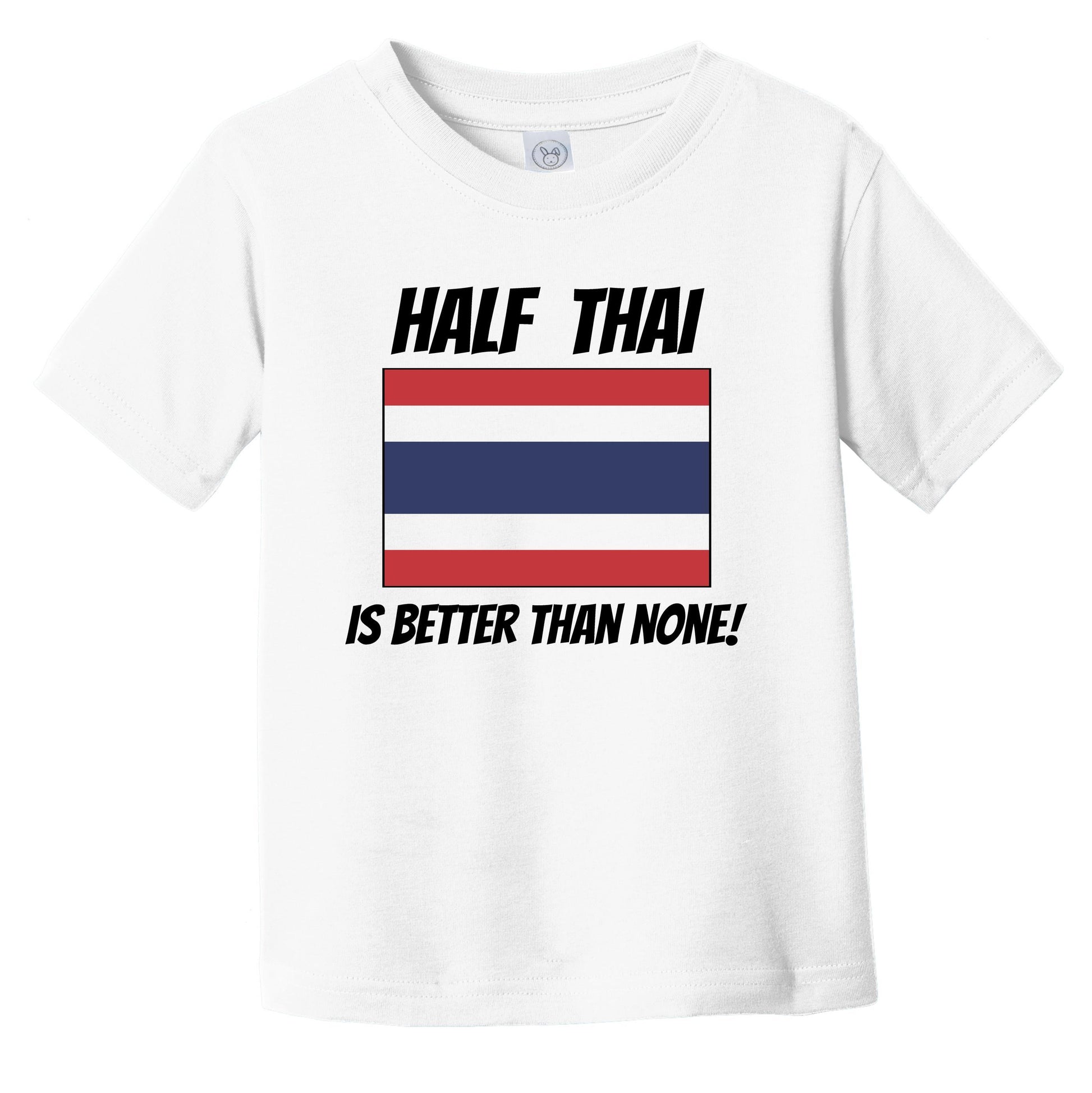 Half Thai Is Better Than None Thailand Flag Funny Infant Toddler T-Shirt