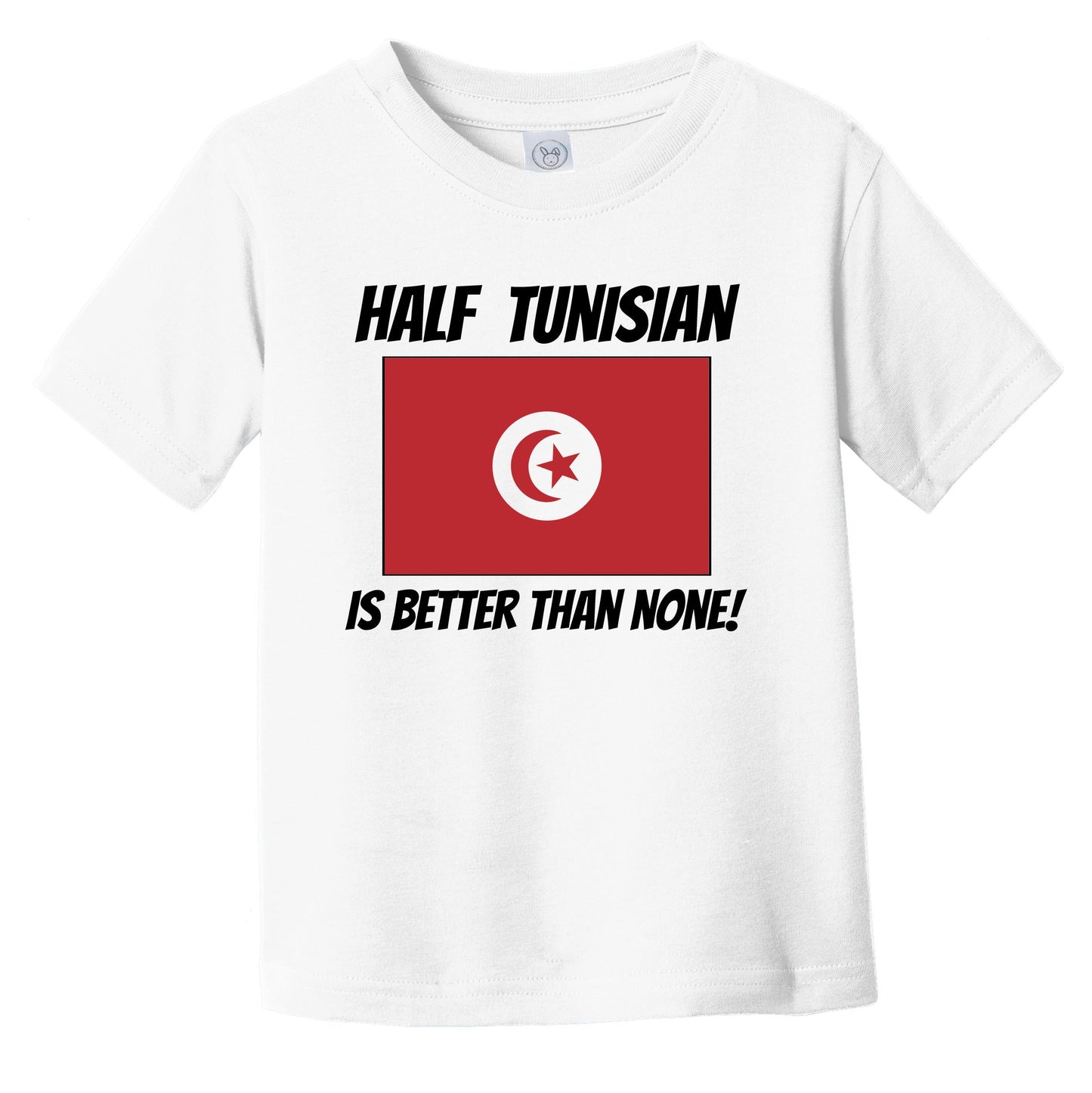 Half Tunisian Is Better Than None Tunisia Flag Funny Infant Toddler T-Shirt