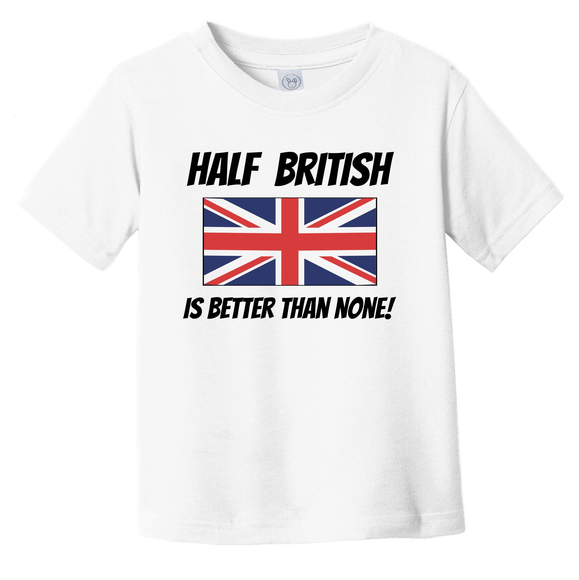 Half British Is Better Than None United Kingdom Flag Funny Infant Toddler T-Shirt