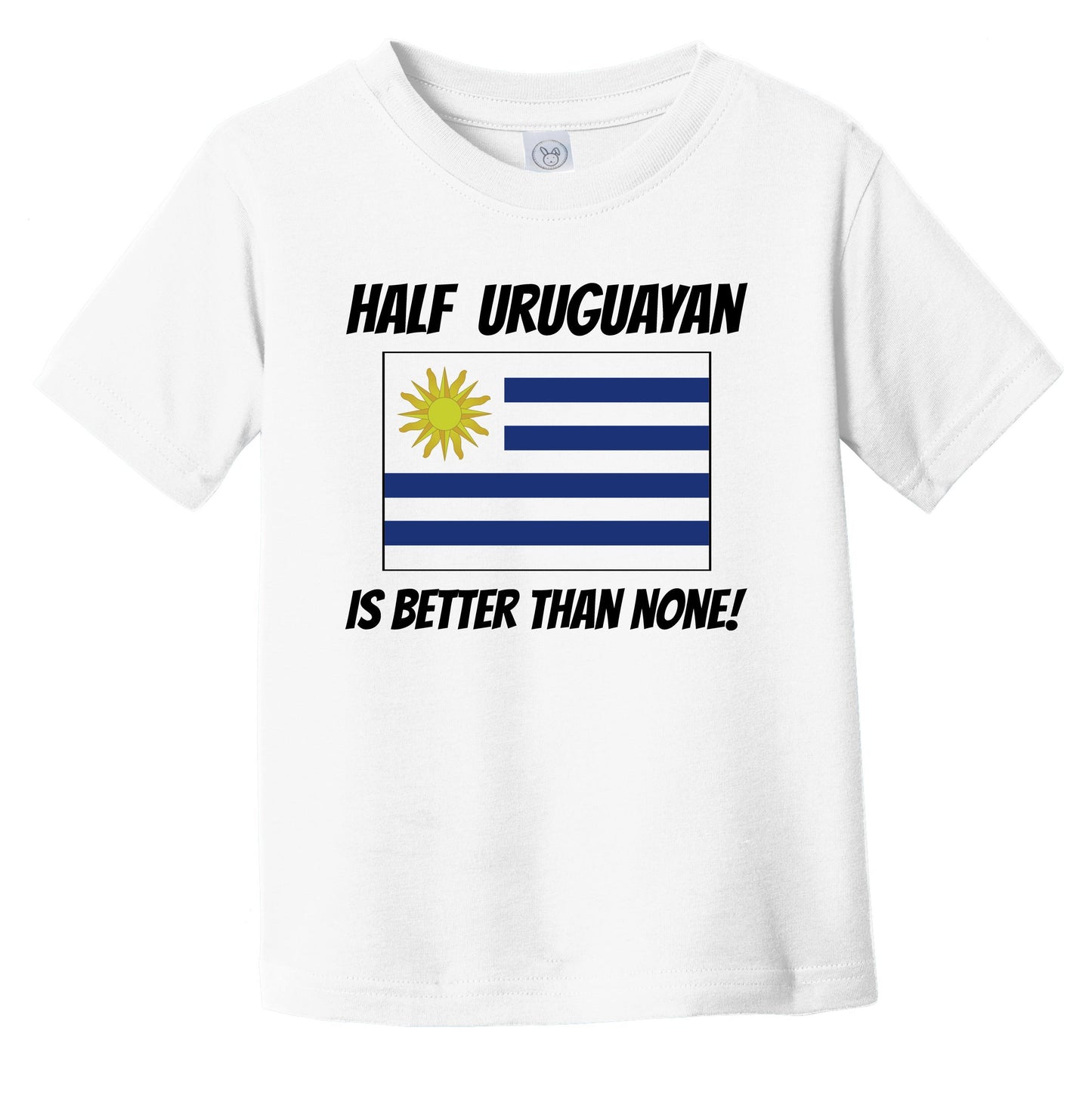 Half Uruguayan Is Better Than None Uruguay Flag Funny Infant Toddler T-Shirt