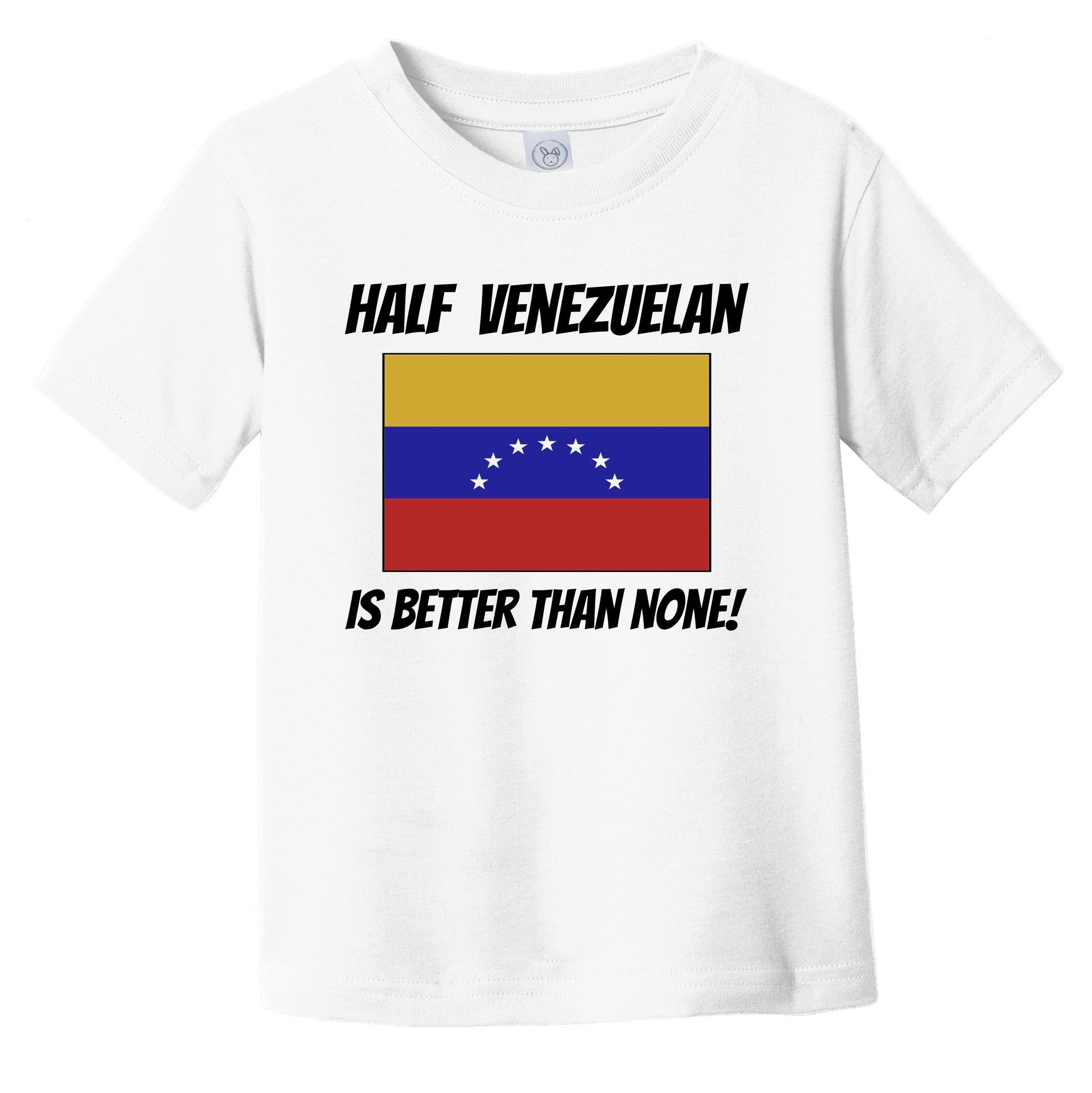 Half Venezuelan Is Better Than None Venezuela Flag Funny Infant Toddler T-Shirt