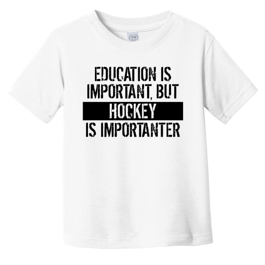 Education Is Important But Hockey Is Importanter Funny Toddler T-Shirt