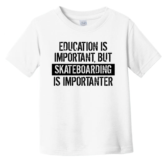 Education Is Important But Skateboarding Is Importanter Funny Toddler T-Shirt
