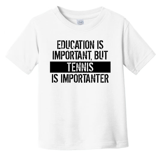 Education Is Important But Tennis Is Importanter Funny Toddler T-Shirt