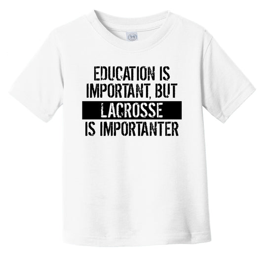 Education Is Important But Lacrosse Is Importanter Funny Toddler T-Shirt