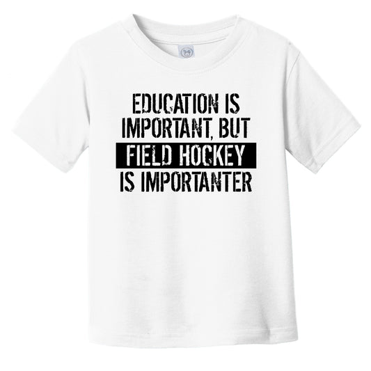 Education Is Important But Field Hockey Is Importanter Funny Toddler T-Shirt