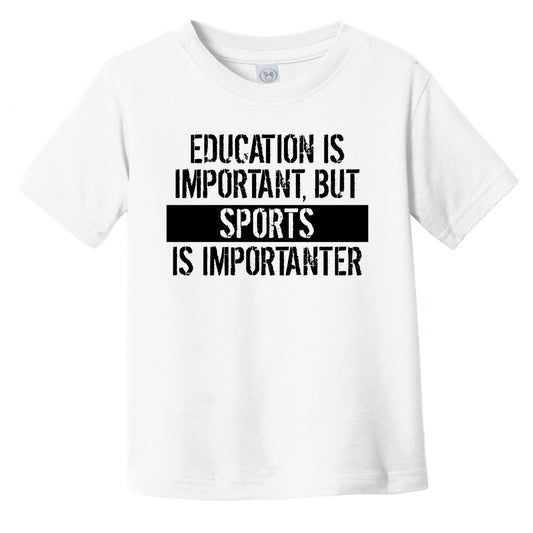 Education Is Important But Sports Is Importanter Funny Toddler T-Shirt