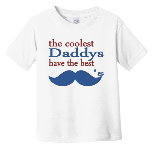The Coolest Daddys Have The Best Mustaches T-Shirt - Funny Infant Toddler Shirt