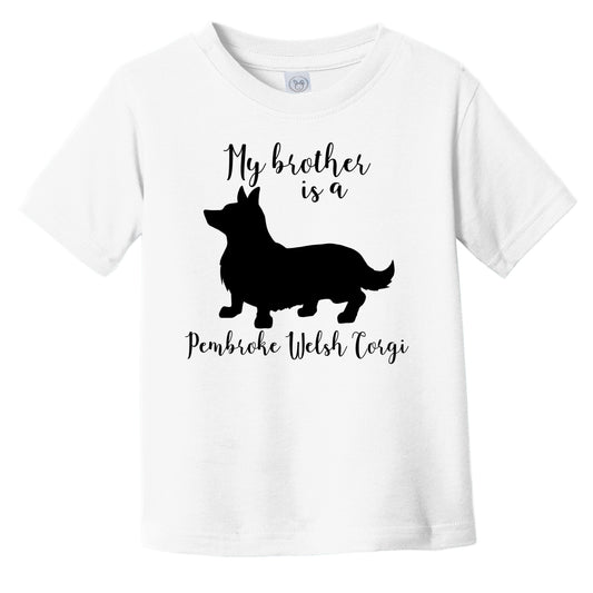 My Brother Is A Pembroke Welsh Corgi Cute Dog Silhouette Infant Toddler T-Shirt