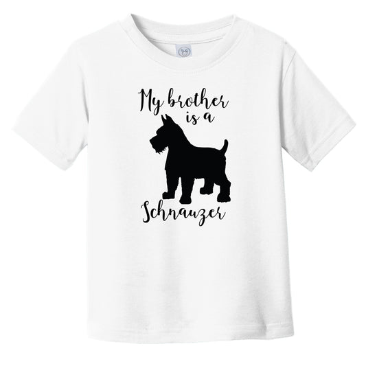 My Brother Is A Schnauzer Cute Dog Silhouette Infant Toddler T-Shirt