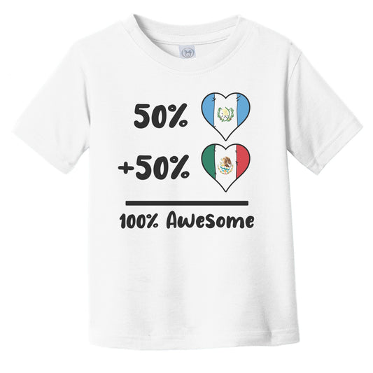 50% Guatemalan Plus 50% Mexican 100% Awesome Guatemala Mexico Heart Flags Infant Toddler T-Shirt
