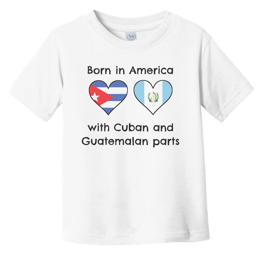 Born In America With Cuban and Guatemalan Parts Funny Cuba Guatemala Flags Infant Toddler T-Shirt
