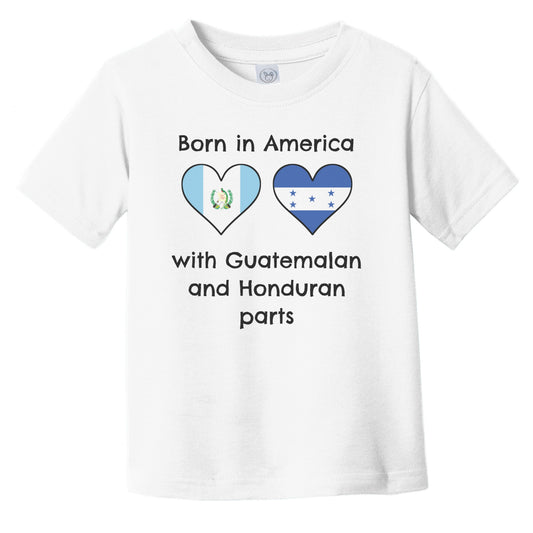 Born In America With Guatemalan and Honduran Parts Funny Guatemala Honduras Flags Infant Toddler T-Shirt