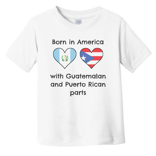 Born In America With Guatemalan and Puerto Rican Parts Funny Guatemala Puerto Rico Flags Infant Toddler T-Shirt
