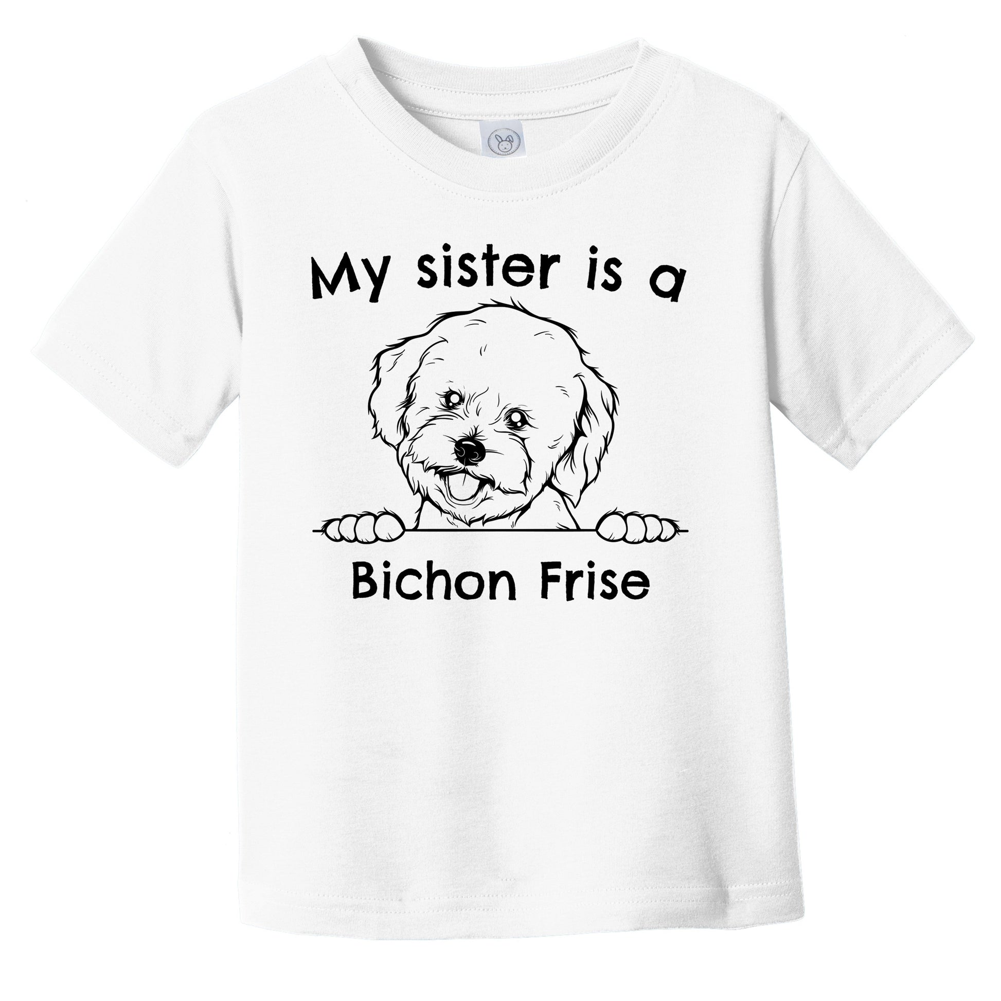 My Sister Is A Bichon Frise Infant Toddler T-Shirt