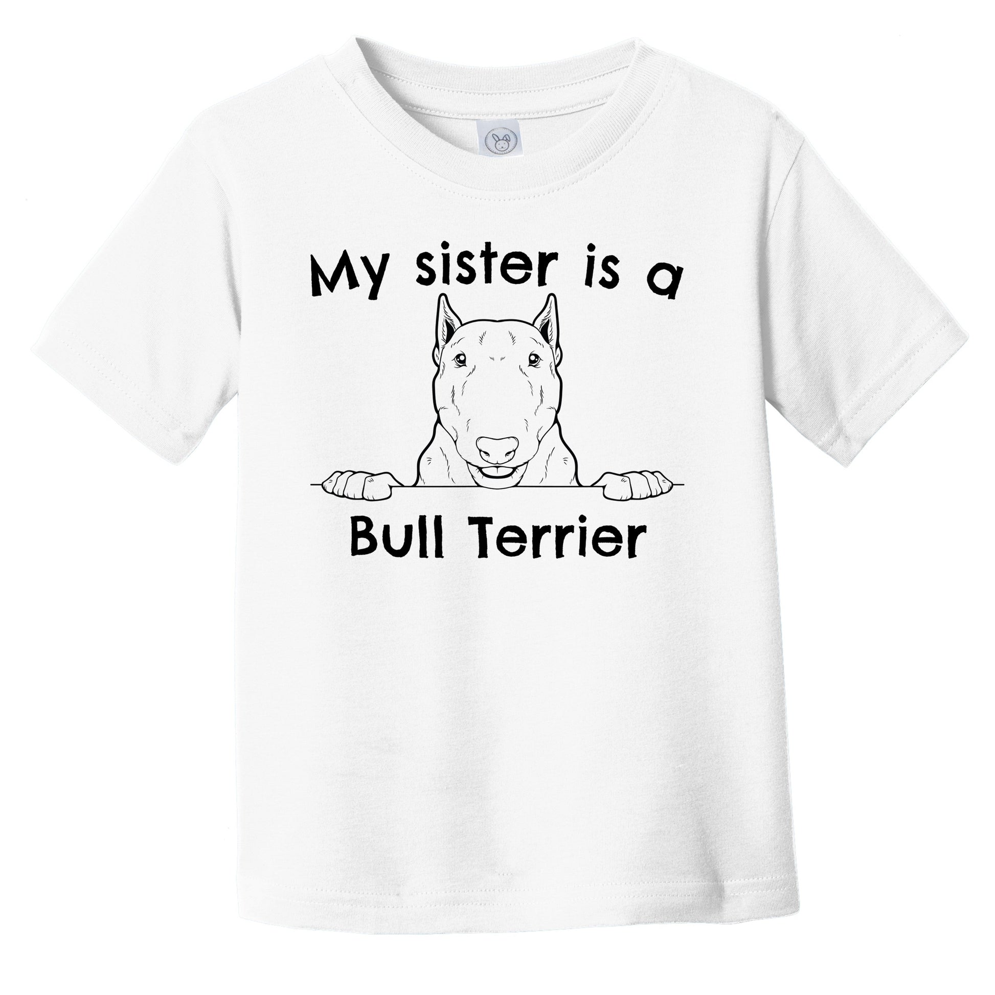 My Sister Is A Bull Terrier Infant Toddler T-Shirt