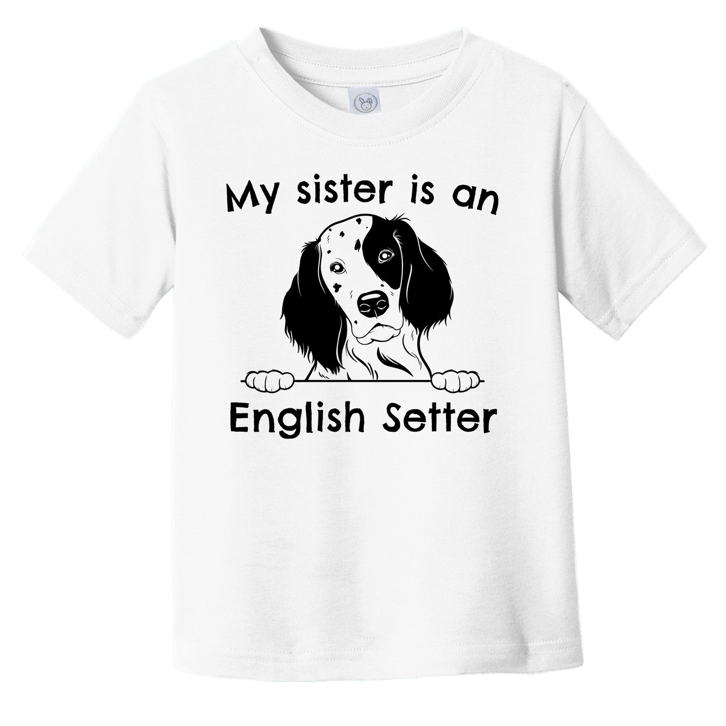 My Sister Is An English Setter Infant Toddler T-Shirt