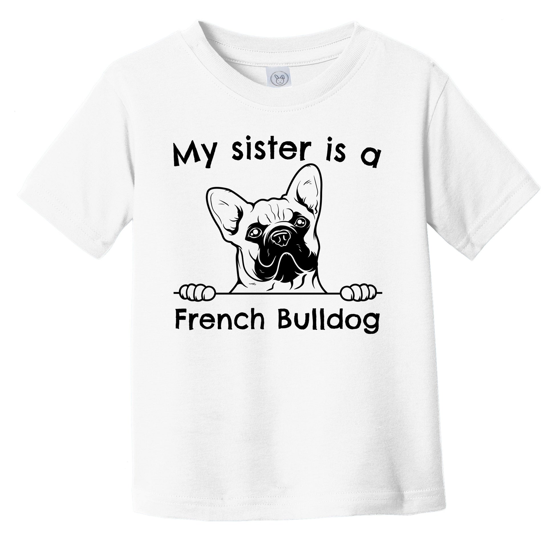 My Sister Is A French Bulldog Infant Toddler T-Shirt