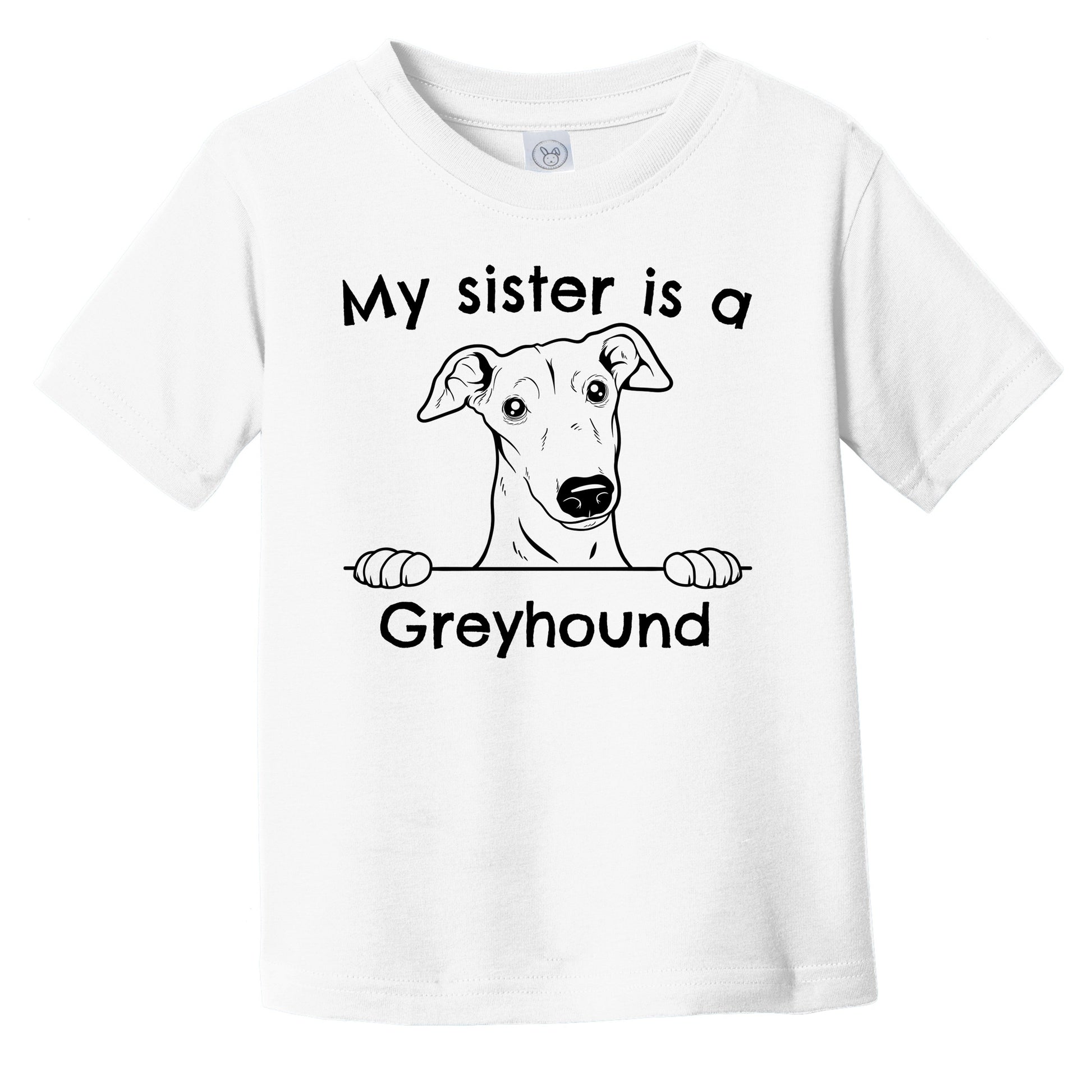 My Sister Is A Greyhound Infant Toddler T-Shirt