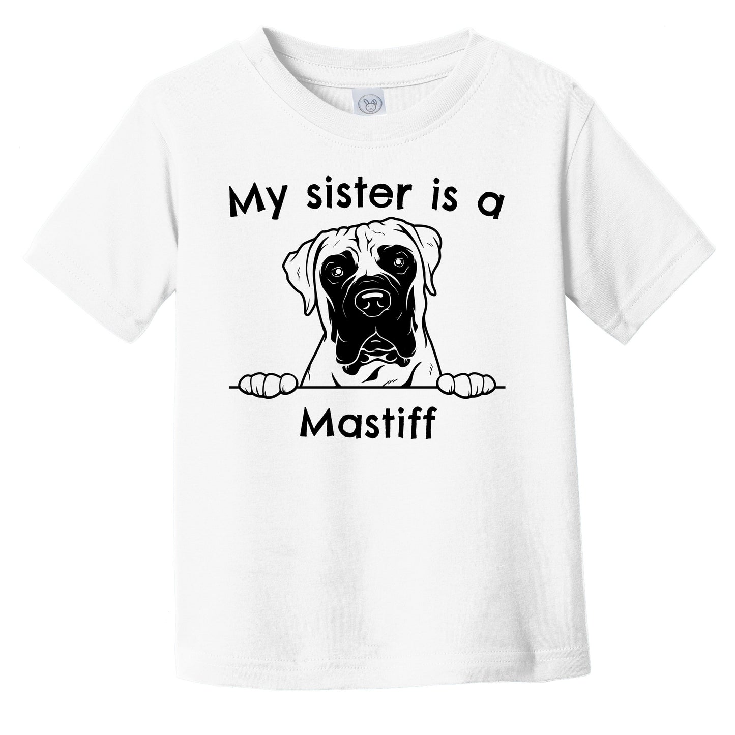 My Sister Is A Mastiff Infant Toddler T-Shirt