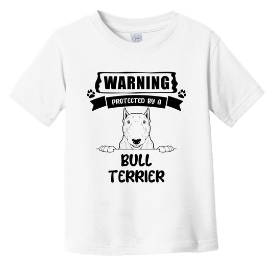 Warning Protected By A Bull Terrier Funny Cute Dog Breed Infant Toddler T-Shirt