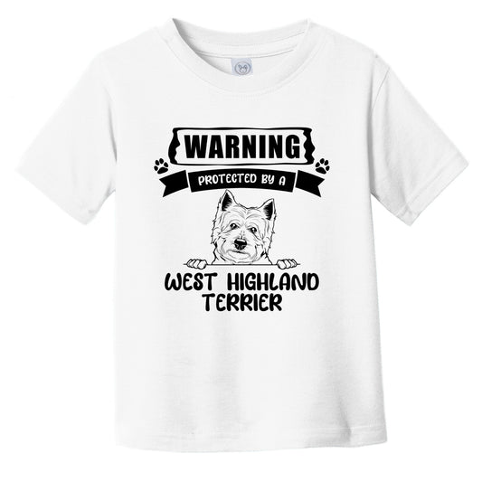 Warning Protected By A West Highland Terrier Funny Cute Dog Breed Infant Toddler T-Shirt