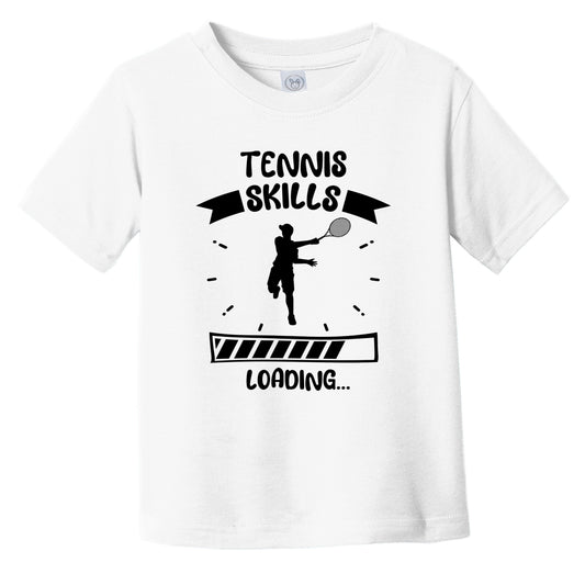 Tennis Skills Loading Funny Tennis Infant Toddler T-Shirt