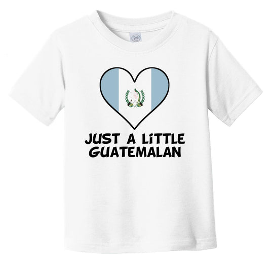 Just A Little Guatemalan T-Shirt - Funny Guatemala Flag Infant Toddler Shirt