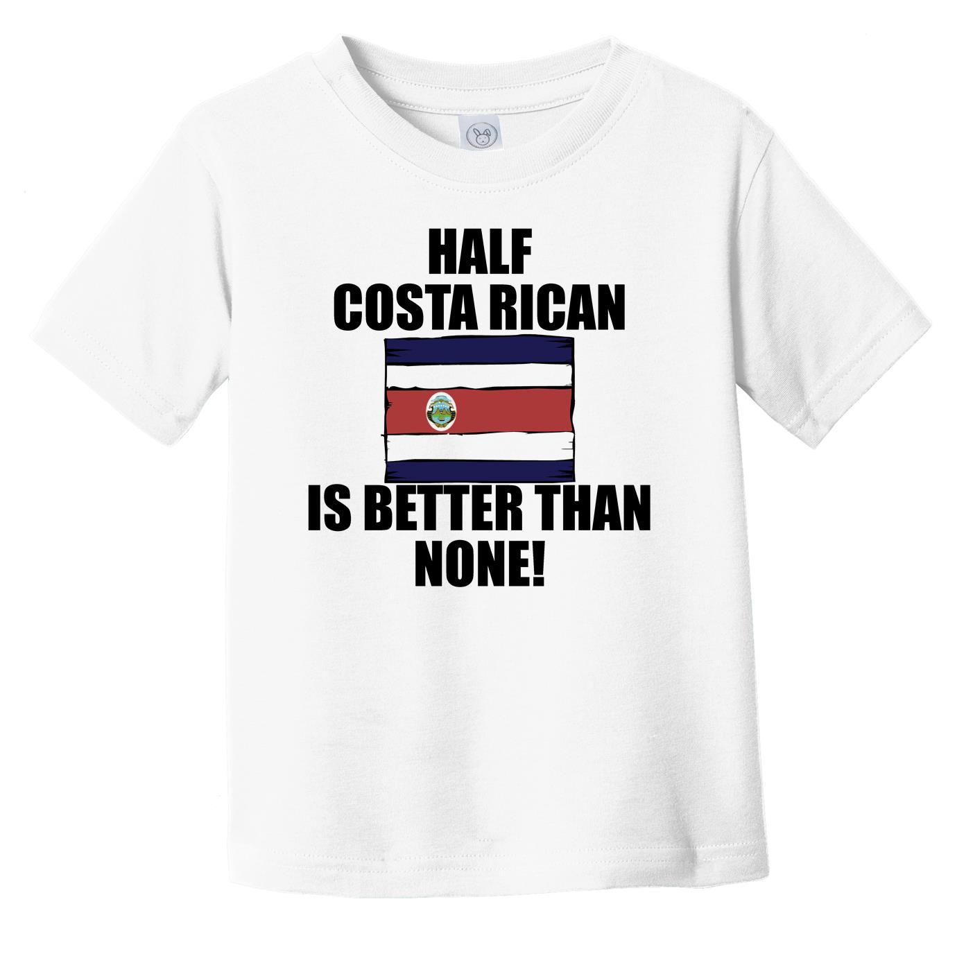 Half Costa Rican Is Better Than None Infant Toddler T-Shirt