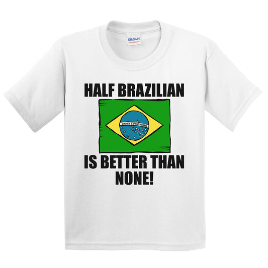 Half Brazilian Is Better Than None Kids Youth T-Shirt