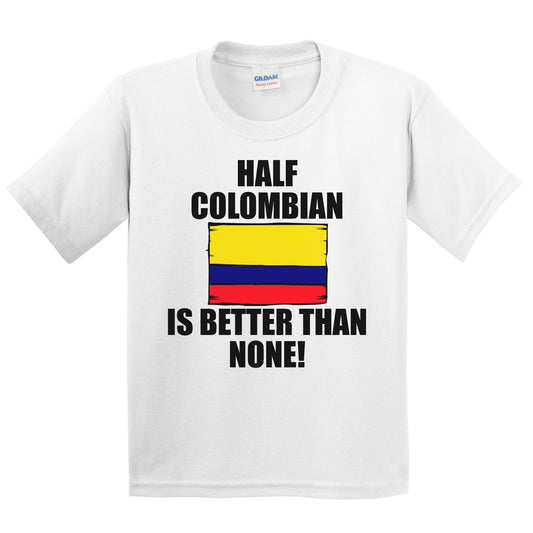 Half Colombian Is Better Than None Kids Youth T-Shirt