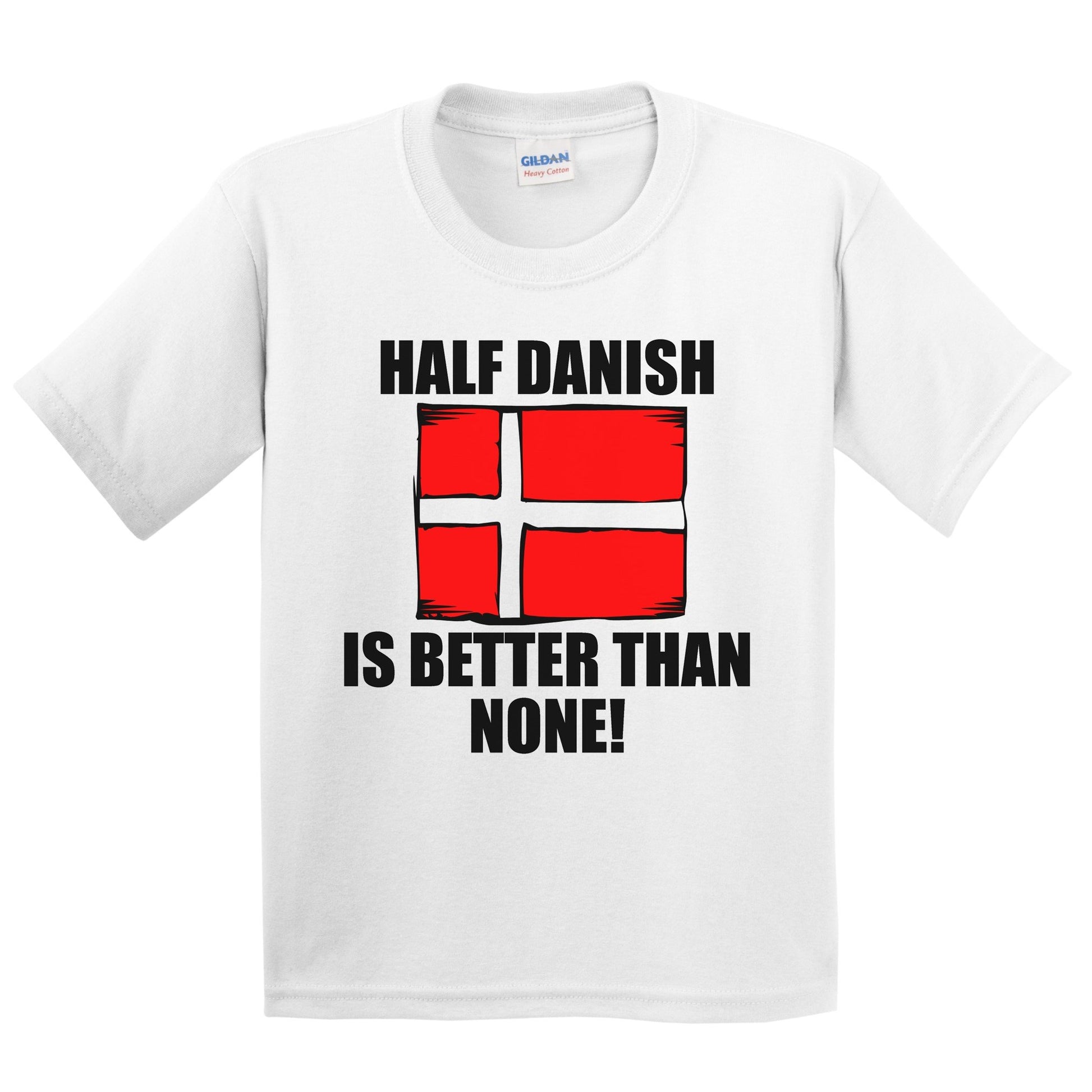 Half Danish Is Better Than None Kids Youth T-Shirt