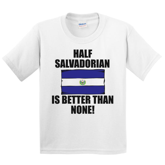 Half Salvadorian Is Better Than None Kids Youth T-Shirt